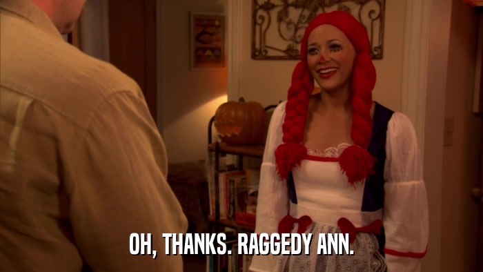 OH, THANKS. RAGGEDY ANN.  