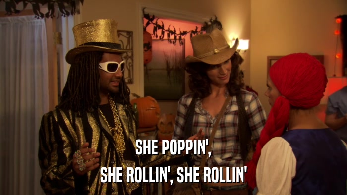 SHE POPPIN', SHE ROLLIN', SHE ROLLIN' 