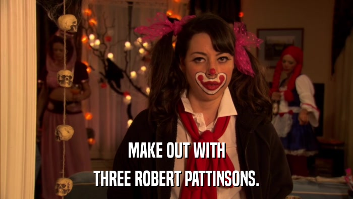 MAKE OUT WITH THREE ROBERT PATTINSONS. 