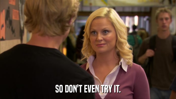 SO DON'T EVEN TRY IT.  