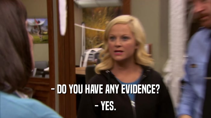 - DO YOU HAVE ANY EVIDENCE? - YES. 