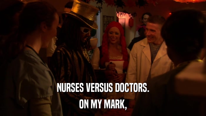 NURSES VERSUS DOCTORS. ON MY MARK, 