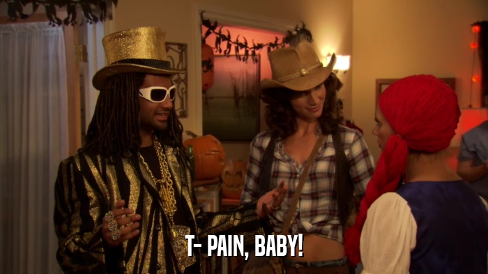 T- PAIN, BABY!  