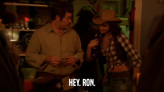 HEY. RON.  