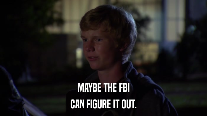MAYBE THE FBI CAN FIGURE IT OUT. 