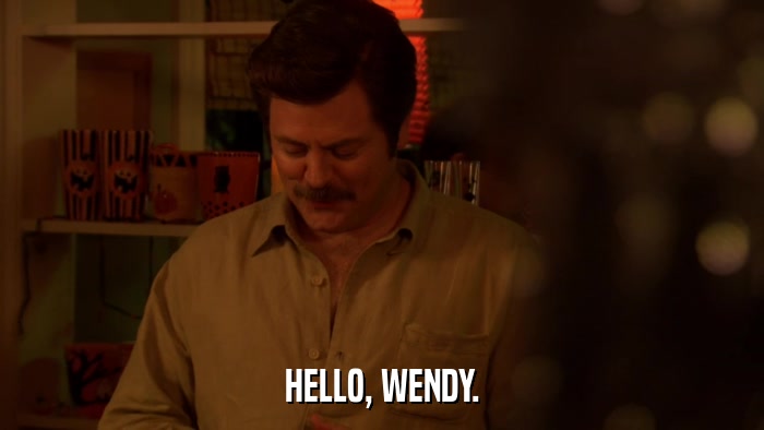 HELLO, WENDY.  