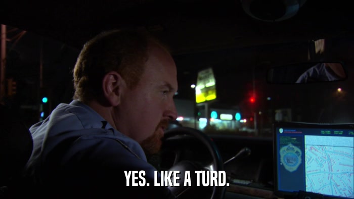YES. LIKE A TURD.  
