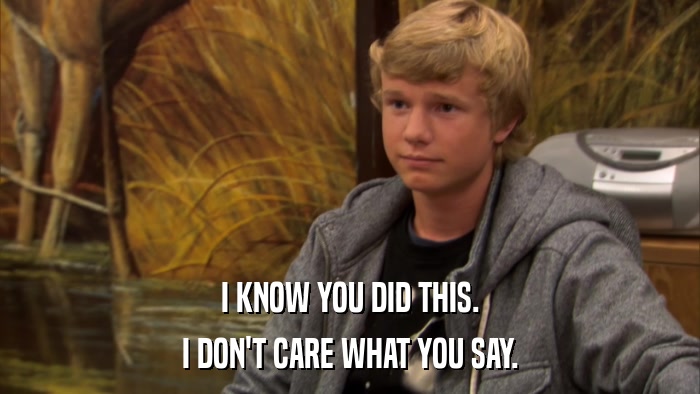 I KNOW YOU DID THIS. I DON'T CARE WHAT YOU SAY. 