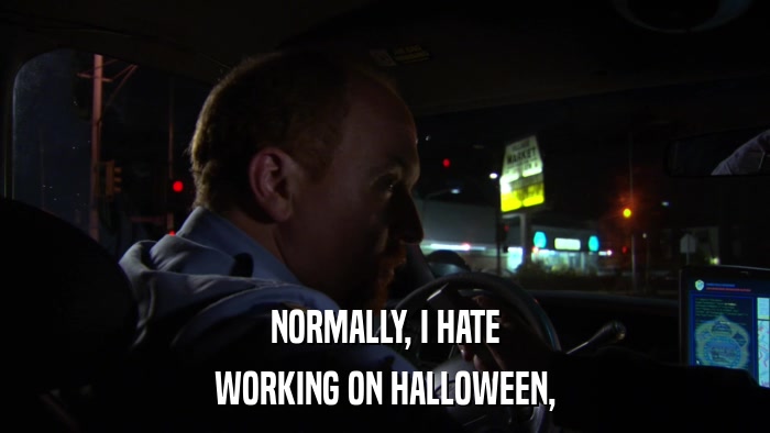 NORMALLY, I HATE WORKING ON HALLOWEEN, 