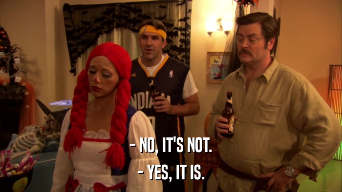 - NO, IT'S NOT. - YES, IT IS. 