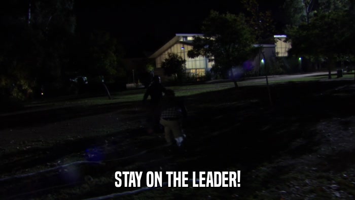 STAY ON THE LEADER!  