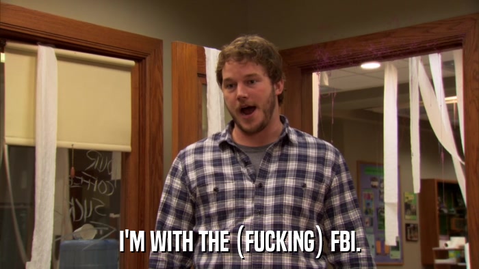 I'M WITH THE (FUCKING) FBI.  