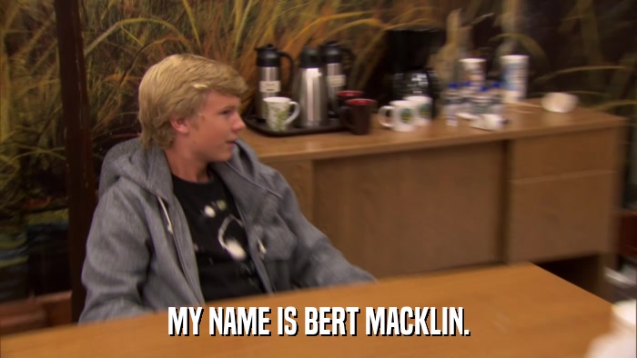MY NAME IS BERT MACKLIN.  