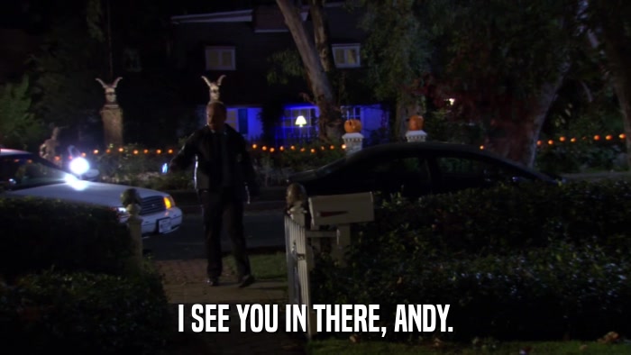 I SEE YOU IN THERE, ANDY.  