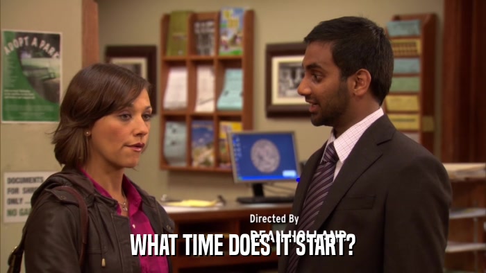 WHAT TIME DOES IT START?  