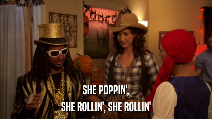 SHE POPPIN', SHE ROLLIN', SHE ROLLIN' 