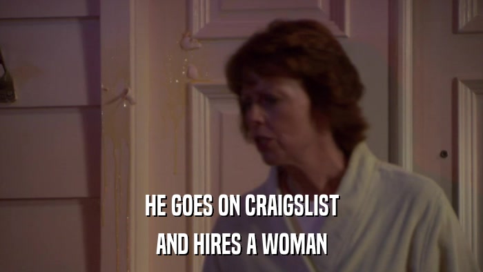 HE GOES ON CRAIGSLIST AND HIRES A WOMAN 
