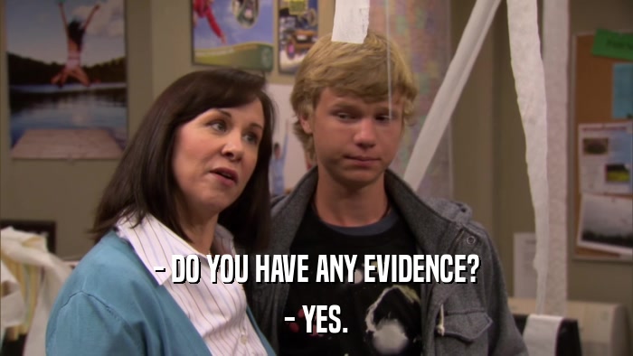 - DO YOU HAVE ANY EVIDENCE? - YES. 