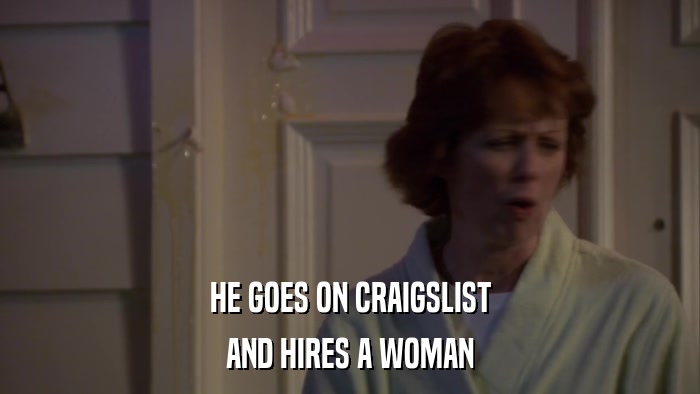 HE GOES ON CRAIGSLIST AND HIRES A WOMAN 