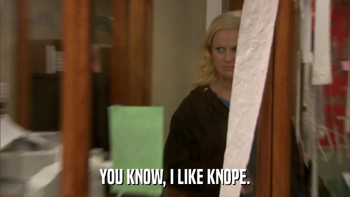 YOU KNOW, I LIKE KNOPE.  