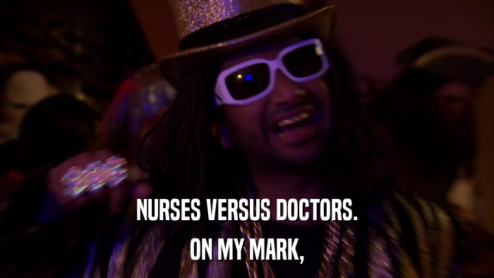 NURSES VERSUS DOCTORS. ON MY MARK, 