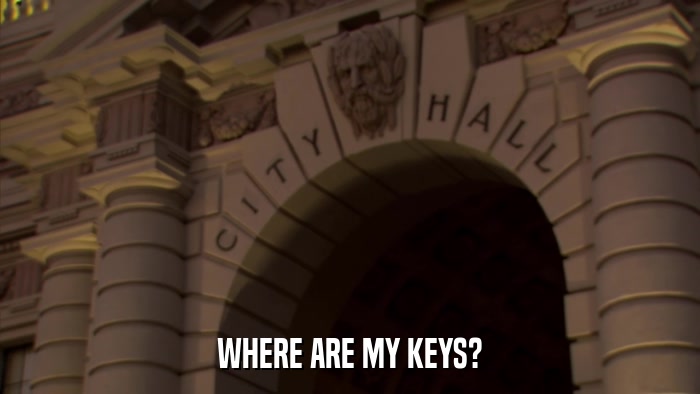 WHERE ARE MY KEYS?  
