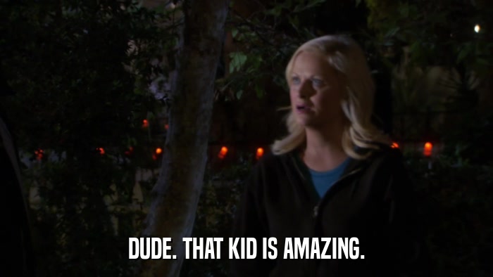 DUDE. THAT KID IS AMAZING.  