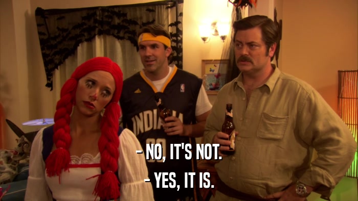 - NO, IT'S NOT. - YES, IT IS. 