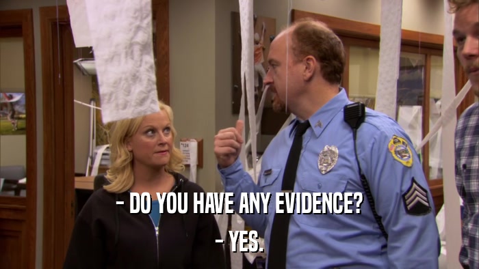 - DO YOU HAVE ANY EVIDENCE? - YES. 