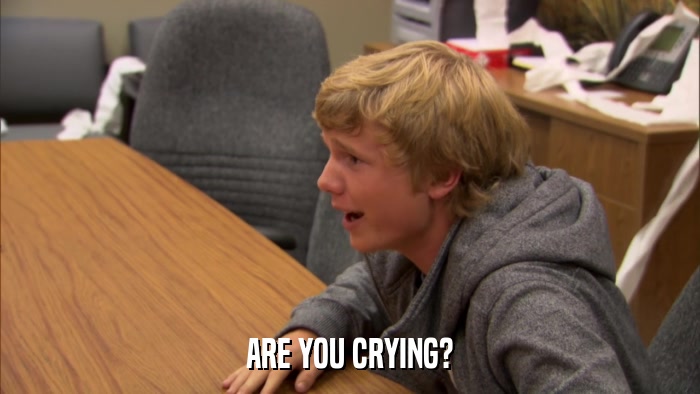 ARE YOU CRYING?  
