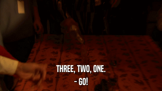 THREE, TWO, ONE. - GO! 