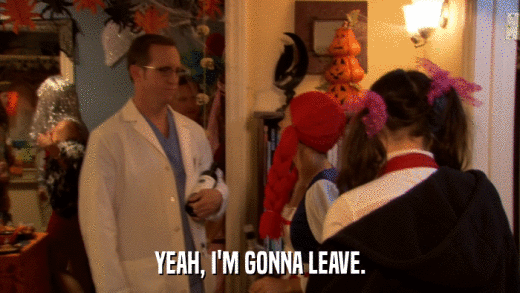 YEAH, I'M GONNA LEAVE.  