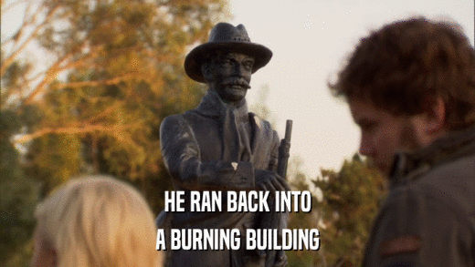 HE RAN BACK INTO A BURNING BUILDING 