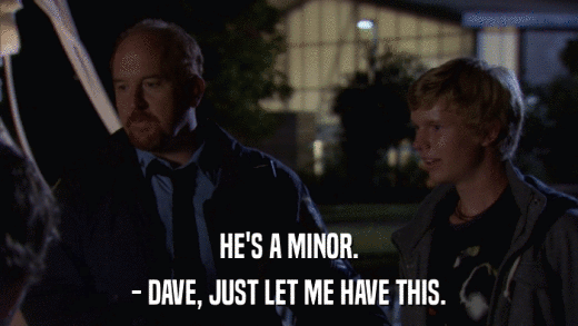HE'S A MINOR. - DAVE, JUST LET ME HAVE THIS. 