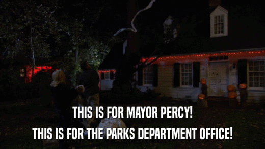 THIS IS FOR MAYOR PERCY! THIS IS FOR THE PARKS DEPARTMENT OFFICE! 