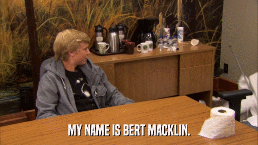 MY NAME IS BERT MACKLIN.  