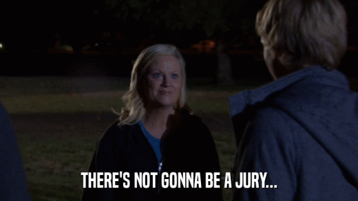 THERE'S NOT GONNA BE A JURY...  