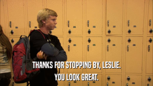 THANKS FOR STOPPING BY, LESLIE. YOU LOOK GREAT. 