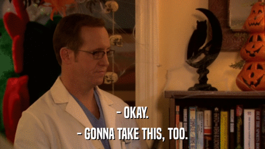 - OKAY. - GONNA TAKE THIS, TOO. 