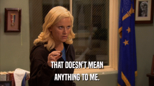 THAT DOESN'T MEAN ANYTHING TO ME. 