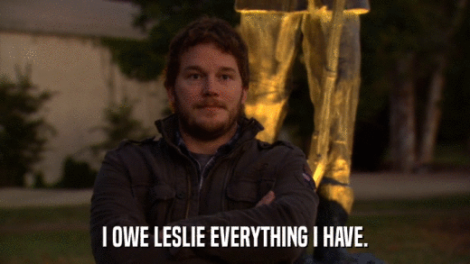 I OWE LESLIE EVERYTHING I HAVE.  