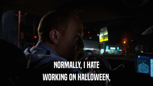 NORMALLY, I HATE WORKING ON HALLOWEEN, 