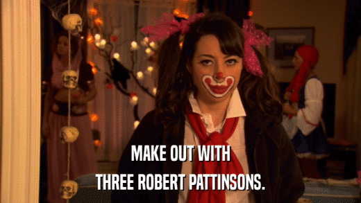 MAKE OUT WITH THREE ROBERT PATTINSONS. 