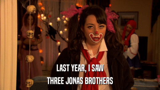 LAST YEAR, I SAW THREE JONAS BROTHERS 