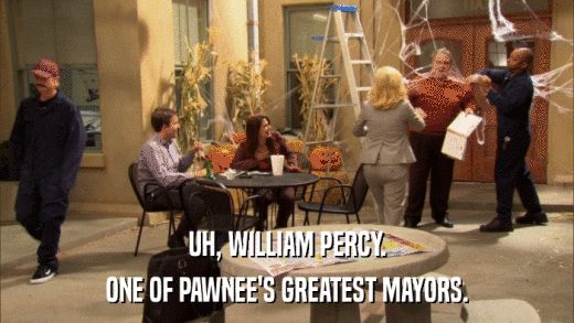 UH, WILLIAM PERCY. ONE OF PAWNEE'S GREATEST MAYORS. 