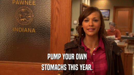 PUMP YOUR OWN STOMACHS THIS YEAR. 