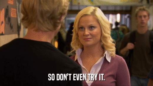 SO DON'T EVEN TRY IT.  