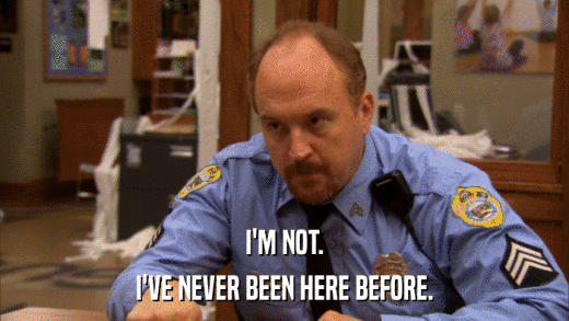I'M NOT. I'VE NEVER BEEN HERE BEFORE. 