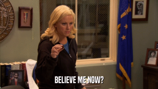BELIEVE ME NOW?  