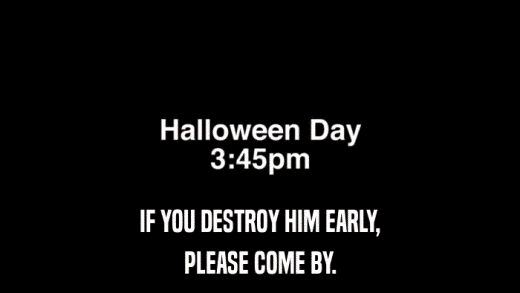 IF YOU DESTROY HIM EARLY, PLEASE COME BY. 